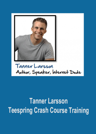 Tanner Larsson – Teespring Crash Course Training