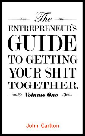 The Entrepreneur’s Guide To Getting Your Sh!t Together