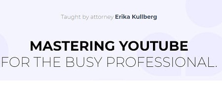 Erika Kullberg – Mastering YouTube for the Busy Professional