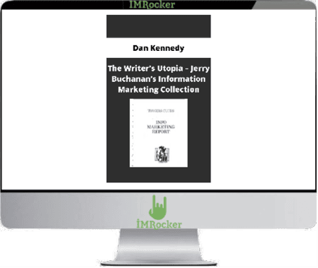 Dan Kennedy - The Writer's Utopia - Jerry Buchanan's Information Marketing Collection