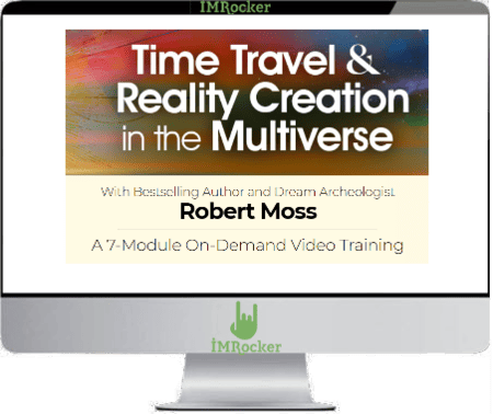 Robert Moss - Time Travel & Reality Creation In The Multiverse